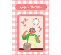 Gigi's Recipes: A Book of 115 Recipe Cards to Organize The Instructions to Her Famous Dishes