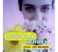 Gigolo Aunts - Full on Bloom [Import]