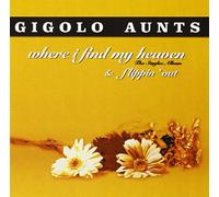 Gigolo Aunts - Where I Find My Heaven/Flippin' Out