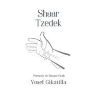 Gikatilla- Shaare Orá y Shaar Tzedek: Las Puertas de la Luz y un tratado de las Diez Sefirot- Cábala y Misticismo