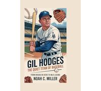 Gil Hodges: The Quiet Titan of Baseball: From Brooklyn Hero to MLB Legend