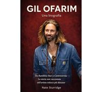 GIL OFARIM: Una biografia: Da Bambino Star a Controversia - La storia non raccontata dell'artista tedesco più discusso