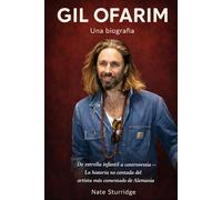 GIL OFARIM: Una biografía: De estrella infantil a controversia - La historia no contada del artista más comentado de Alemania