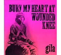 Gila - Bury My Heart at Wounded Knee