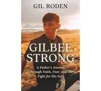 GILBEE STRONG: A Father's Journey Through Faith, Fear, and the Fight for His Son.