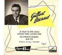 gilbert becaud - je veux te dire adieu-laissez faire,laissez dire-les enfants oublies-que toi