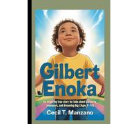 GILBERT ENOKA: An Inspiring True Story for Kids About Curiosity, Teamwork, and Dreaming Big.