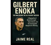 GILBERT ENOKA: THE MAN BEHIND THE ALL BLACKS’ SUCCESS: A Biography of Mental Strength, Team Culture, and the Unstoppable Blueprint for Winning