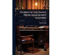 Gilbert of the Haye's Prose Manuscript (A.D.1456)