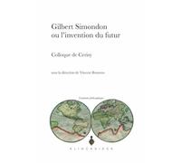 Gilbert Simondon ou l'invention du futur (Continents Philosophiques)