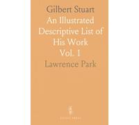 Gilbert Stuart: An Illustrated Descriptive List of His Work