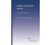 Gilbert & Sullivan opera: a history and a comment