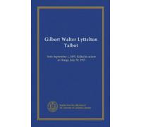 Gilbert Walter Lyttelton Talbot: born September 1, 1891. Killed in action at Hooge, July 30, 1915