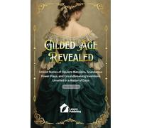 Gilded Age Revealed: Untold Stories of Opulent Mansions, Scandalous Power Plays, and Groundbreaking Inventions Unveiled in a Matter of Days