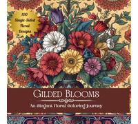 Gilded Blooms: An Elegant Floral Coloring Journey: 100 Single-Sided Floral Designs Featuring Bouquets, Wreaths, and Art Deco-Inspired Vases for Mindful Coloring, Relaxation, and Creativity