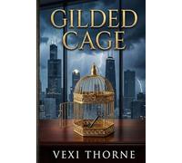 Gilded Cage: A Dark Billionaire Romance (The Chicago Empires)