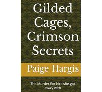 Gilded Cages, Crimson Secrets: The Murder for hire she got away with