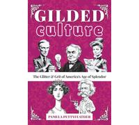 Gilded Culture: The Glitter and Grit of America's Age of Splendor (The Gilded Whimsy Series)