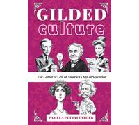 Gilded Culture: The Glitter and Grit of America's Age of Splendor (The Gilded Whimsy Series)