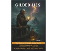 GILDED LIES (Book 2): Echoes of the Vanished - Where Utopia Is Built on Stolen Souls (The Oblivion Syndicate Series)