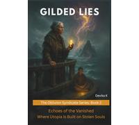 GILDED LIES (Book 2): Echoes of the Vanished - Where Utopia Is Built on Stolen Souls (The Oblivion Syndicate Series)
