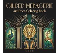 Gilded Menagerie: Art Deco Coloring Book for Adults with 50 Majestic Animals in Stained Glass, Geometric, and 1920s Jazz Age Designs for Relaxation (Breathe Easy Coloring for Stress Relief)