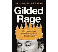 Gilded Rage: Elon Musk and the Radicalization of Silicon Valley