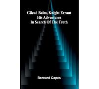Gilead Balm, knight errant: His adventures in search of the truth