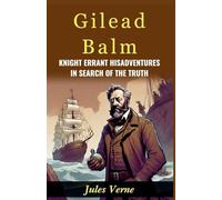 Gilead Balm, Knight Errant His Adventures in Search of The Truth (Edition2024): Jules Verne Takes Readers on a Quest for Truth with Gilead Balm