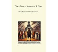Giles Corey, Yeoman: A Play (Classic Books)