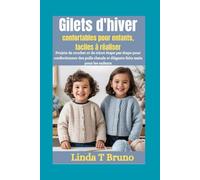 Gilets dhiver confortables pour enfants, faciles à réaliser: Projets de crochet et de tricot étape par étape pour confectionner des pulls chauds et élégants faits main pour les enfants