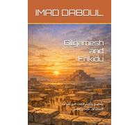 Gilgamesh and Enkidu: جِلْجَامِشُ وَأَنْكِيدُو الكتابُ الذي بَكَى فيه الإنسانُ أوّلَ مرّة اِبْنُ الفَيْضِ