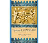 Gilgamesh CON/QUEST: The epic dramatized in seven scenes