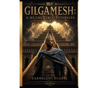 Gilgamesh: Il Re che Cercò l'Eternità (Mitologias do Mundo: As Histórias que Moldaram a Humanidade)