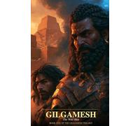 Gilgamesh: The Wild Man: 1 (The Gilgamesh Trilogy)