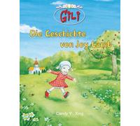 Gili - Die Geschichte von Joy Lamb: Ein christliches Kinderbuch zur Erklärung des Evangeliums und zur Heilung gebrochener Herzen
