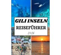 GILI INSELN REISEFÜHRER 2026: Entdecken Sie die Strände, die Kultur und die verborgenen Wunder der indonesischen Paradiesinseln
