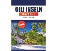 Gili-Inseln Reiseführer 2026: Entdecken Sie Indonesiens versteckte Schätze, Insidertipps, Abenteuer, Strände, Tauchen und die lokale Kultur