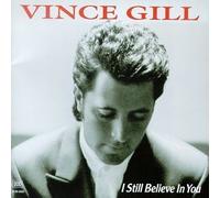 Gill, Vince - Vince Gill: I Still Believe in You by Gill, Vince [Music CD]