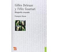 GILLES DELEUZE Y FELIX GUATTARI-BIOGRAFIA CRUZADA: Biografia Cruzada / Cross Biography: 318 (Filosofia (fce))