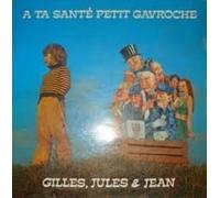 gilles, jules & jean - a ta santé, petit gavroche (33 tours)