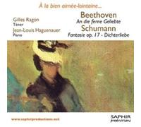 Gilles Ragon - A la bien aimée-lointaine, Beethoven: An die ferne Geliebte / Schumann: Fantasie op. 17, Dichterliebe
