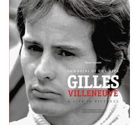 Gilles Villeneuve. Immagini di una vita. Ediz. italiana e inglese: Immagini di una Vita / A Life in Pictures (Grandi corse su pista strada e rallies)