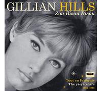Gillian Hills - Zou Bisou Bisou: Tout En Francais The Yé Yé Years 1960-1965