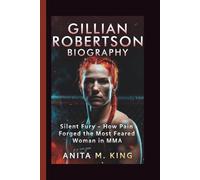 GILLIAN ROBERTSON BIOGRAPHY: Silent Fury - How Pain Forged the Most Feared Woman in MMA