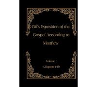 Gill's Exposition of the Gospel According to Matthew Volume I (Chapters 1-15) (Gill's Exposition of the Old and New Testaments)