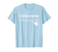 Gilmore Girls I'd Rather Be Watching Gilmore Girls Camiseta