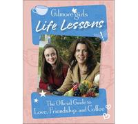 Gilmore Girls Life Lessons: The Official Guide to Love, Friendship, and Coffee