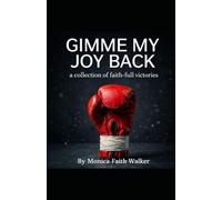 Gimme My Joy Back!: A Collection of Faith- Full Victories