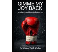 Gimme My Joy Back!: A Collection of Faith- Full Victories